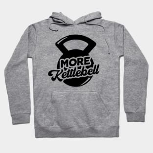 More Kettlebell Weightlifting Physical Fitness Pun Hoodie